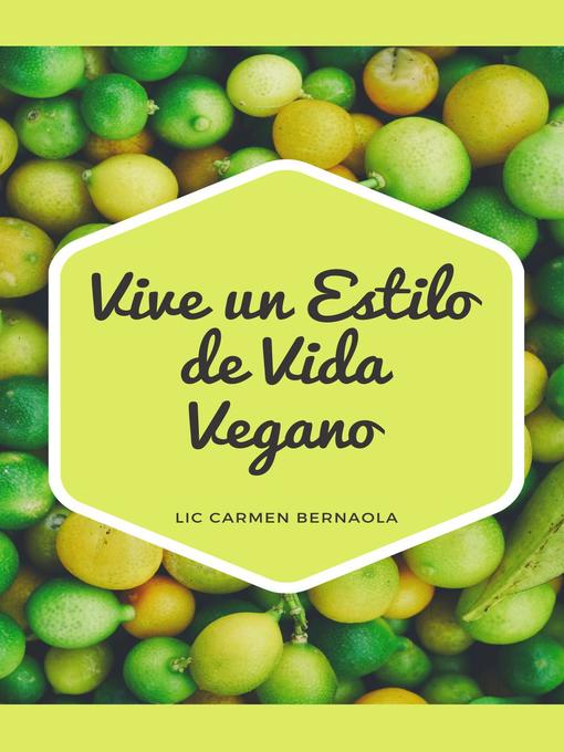 Title details for Vive un Estilo de Vida Vegano by LIC CARMEN BERNAOLA - Available